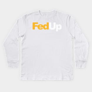 FedUp Kids Long Sleeve T-Shirt